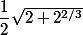 \dfrac 1 2 \sqrt {2 + 2^{2/3}}